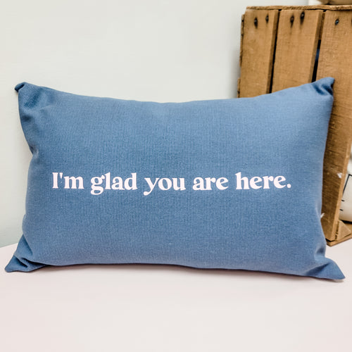 Glad You're Here Pillow